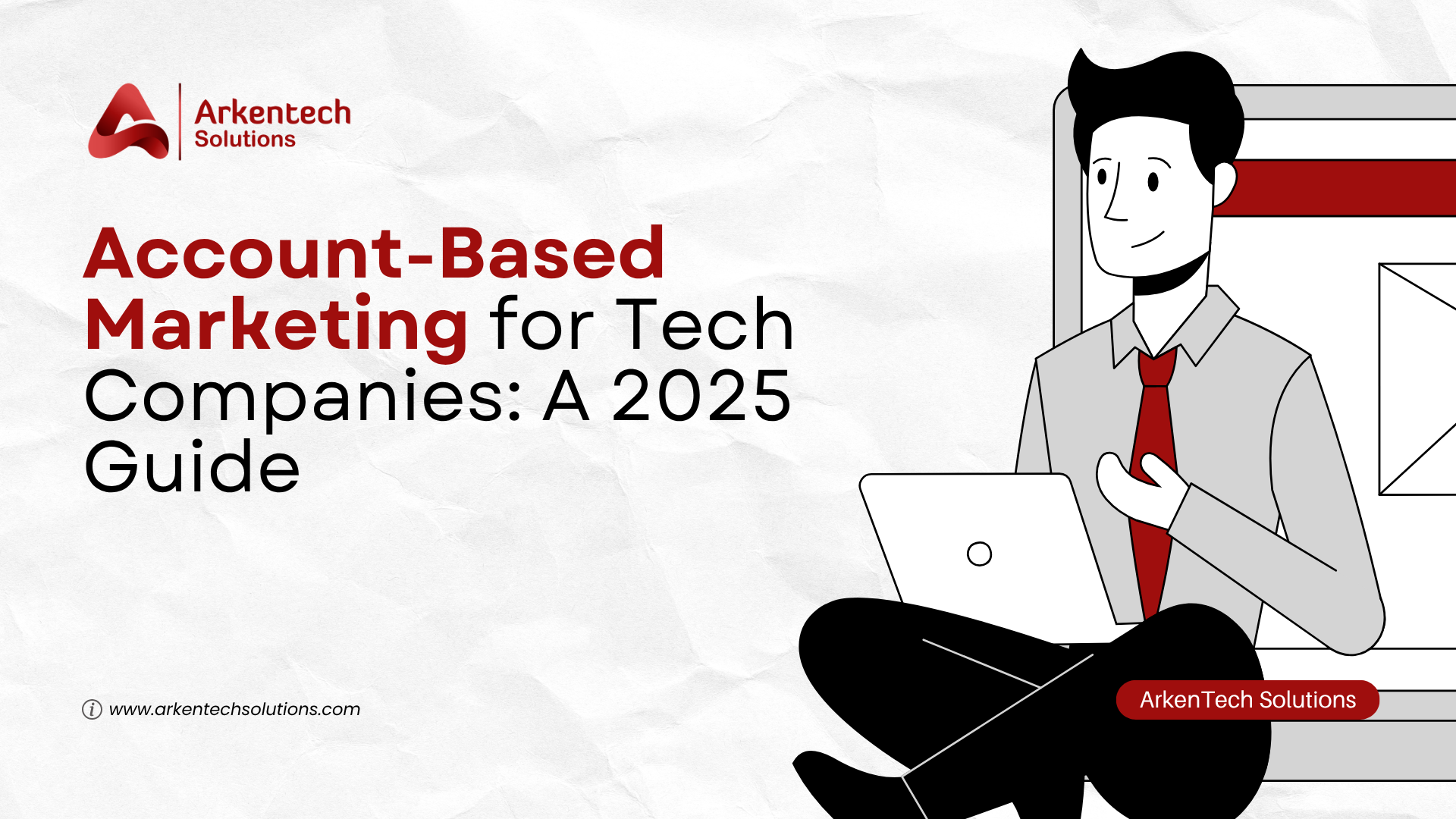 Account-Based Marketing for Tech Companies: A 2025 Guide
