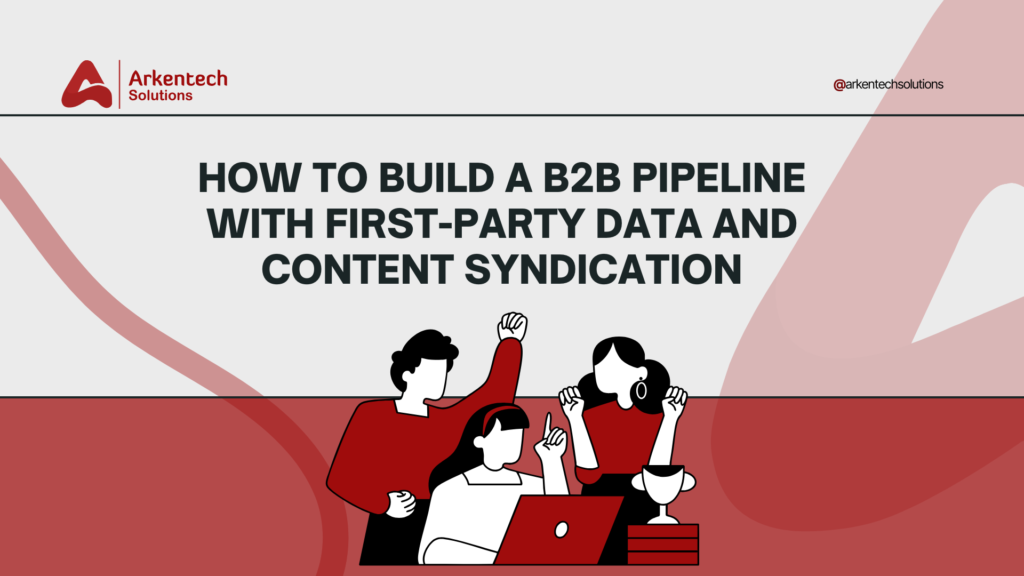 How to Build a B2B Pipeline with First-Party Data and Content Syndication