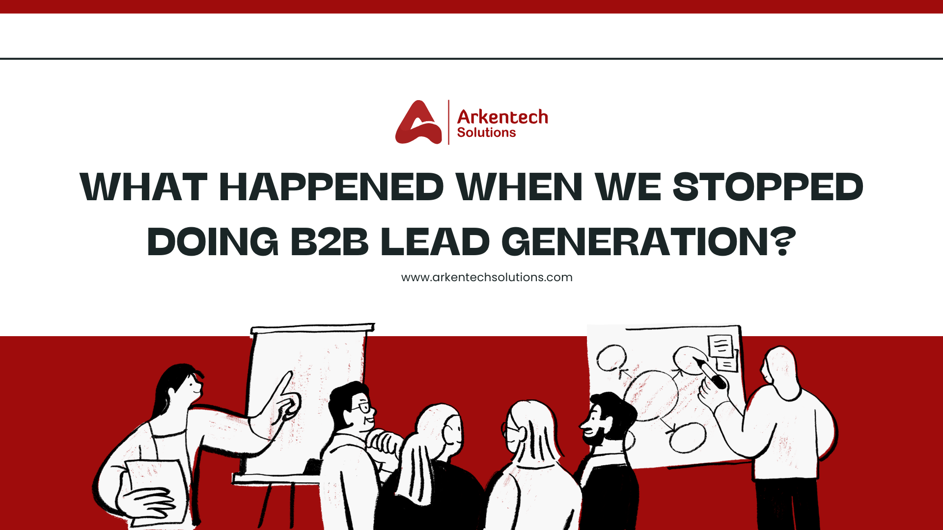 What Happened When We Stopped Doing B2B Lead Generation? 1 B2B lead generation