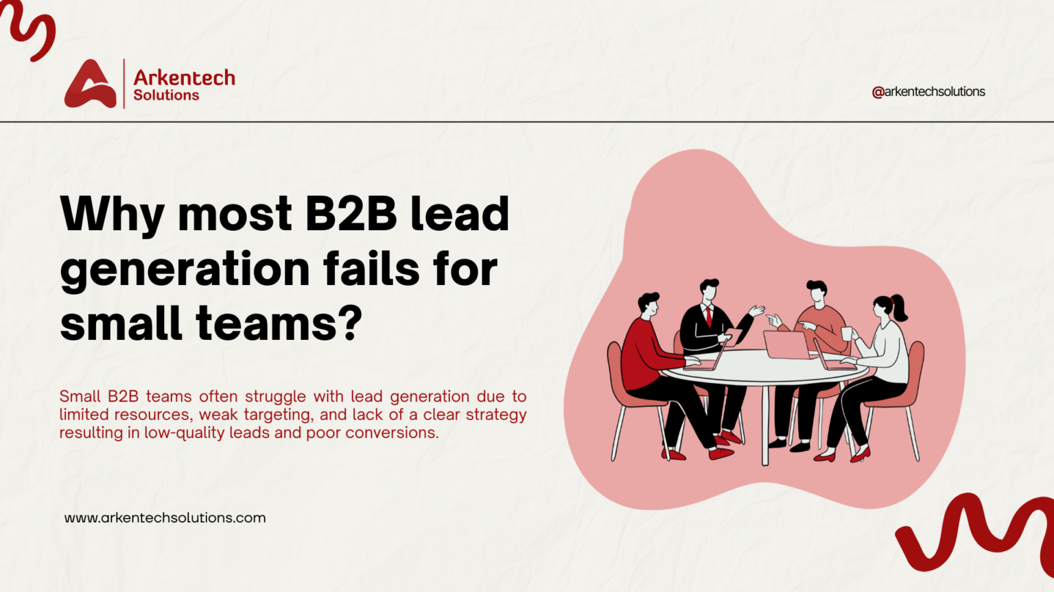 Why most B2B lead generation fail for small teams? - Arkentech Solutions