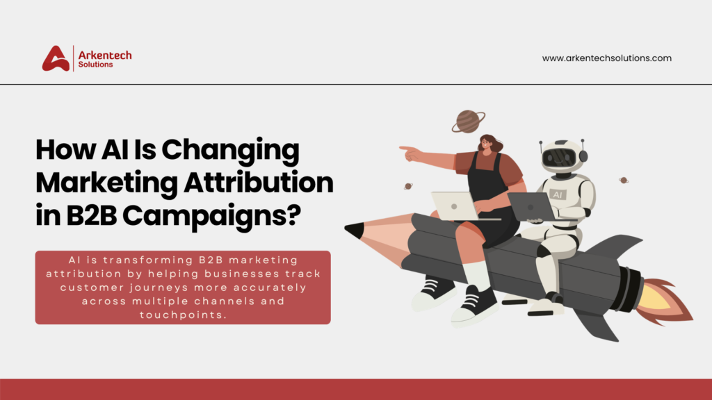 How AI Is Changing Marketing Attribution in B2B Campaigns - Arkentech ...