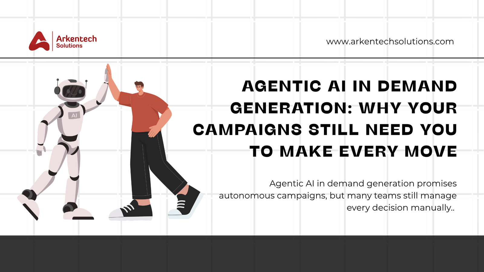 Agentic AI in Demand Generation: Why Your Campaigns Still Need You to Make Every Move