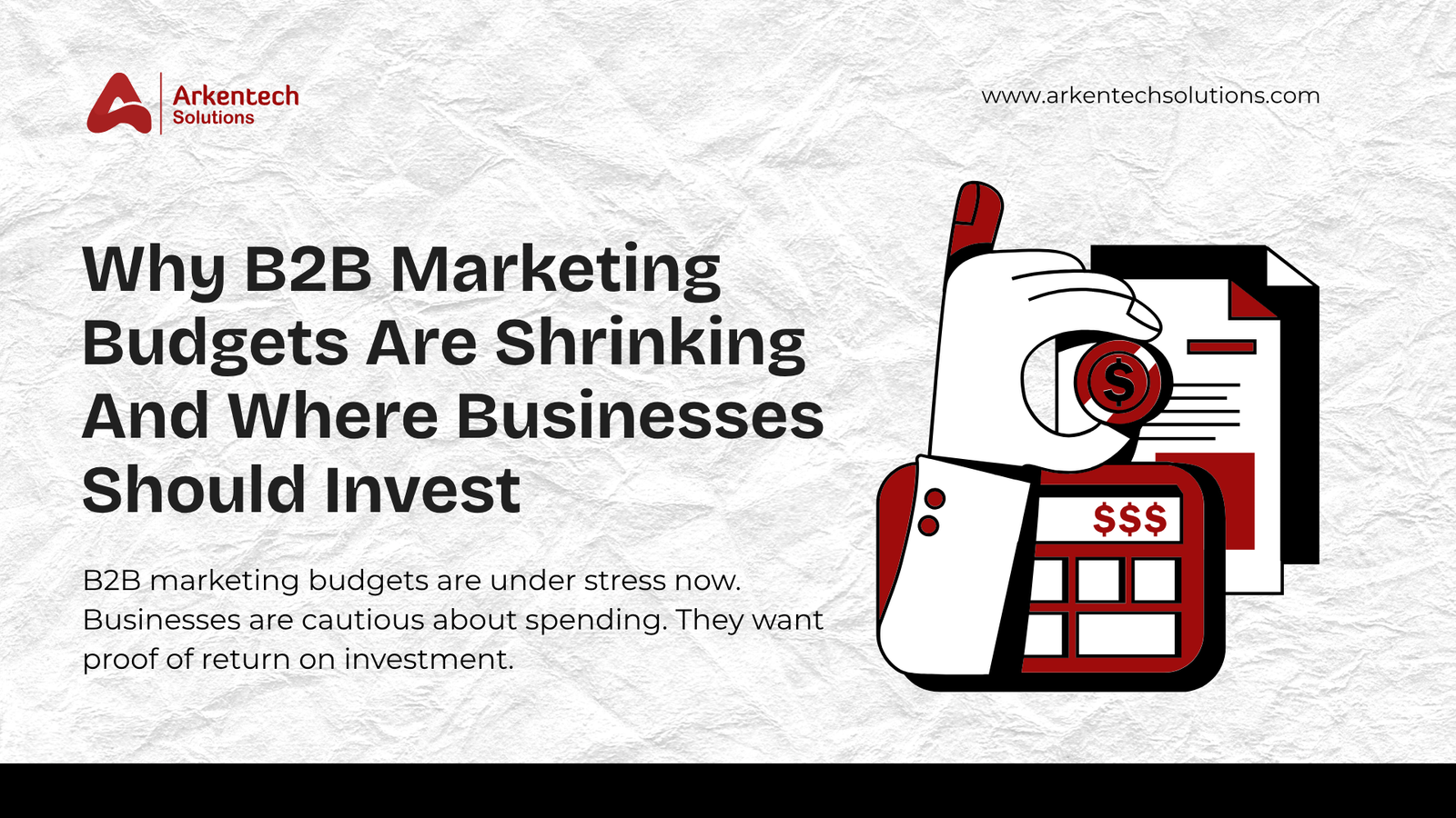 Why B2B Marketing Budgets Are Shrinking And Where Businesses Should Invest