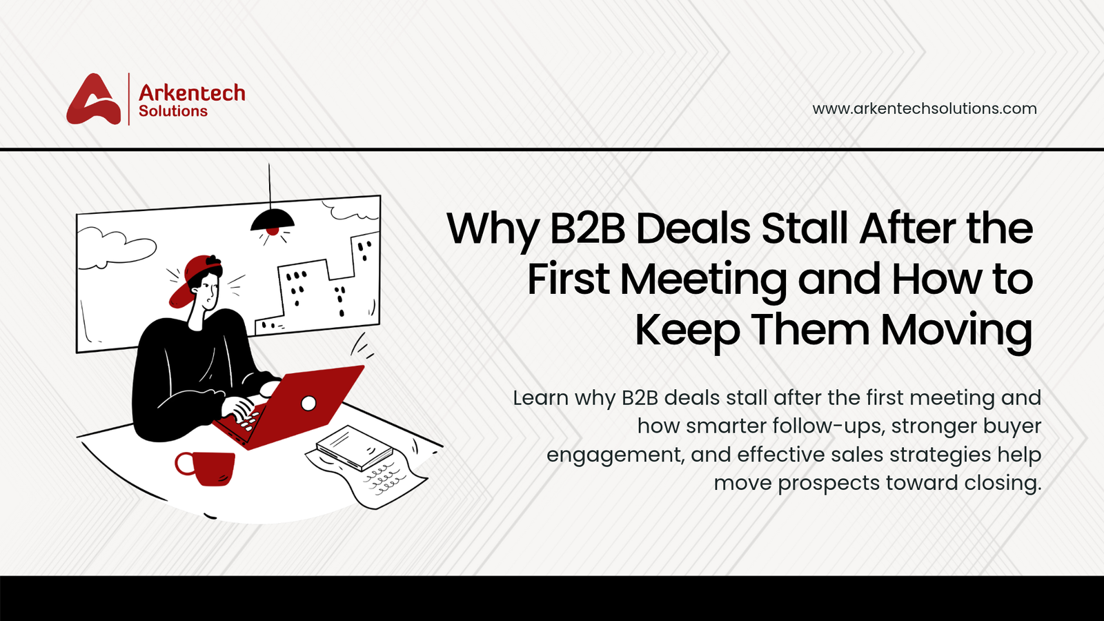 Why B2B Deals Stall After the First Meeting and How to Keep Them Moving